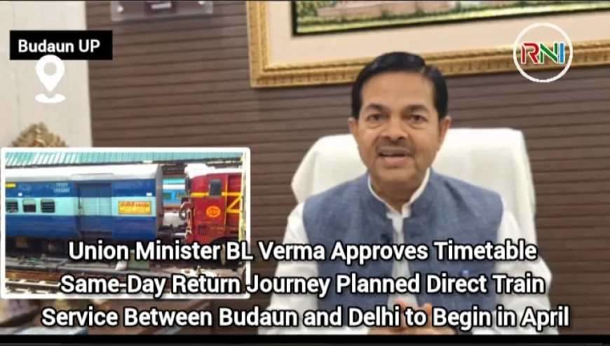 Union Minister BL Verma Approves Timetable; Same-Day Return Journey Planned