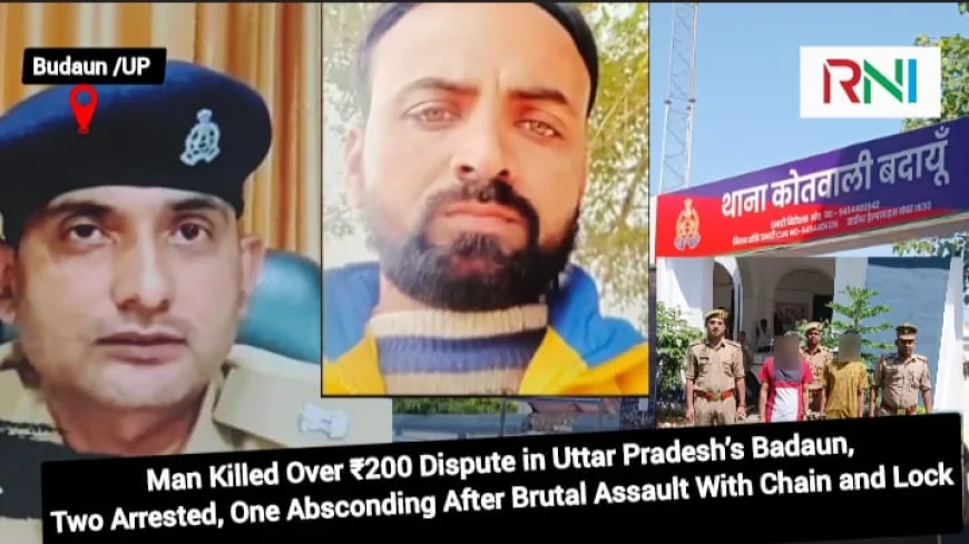 Man Killed Over ₹200 Dispute in Uttar Pradesh’s Badaun